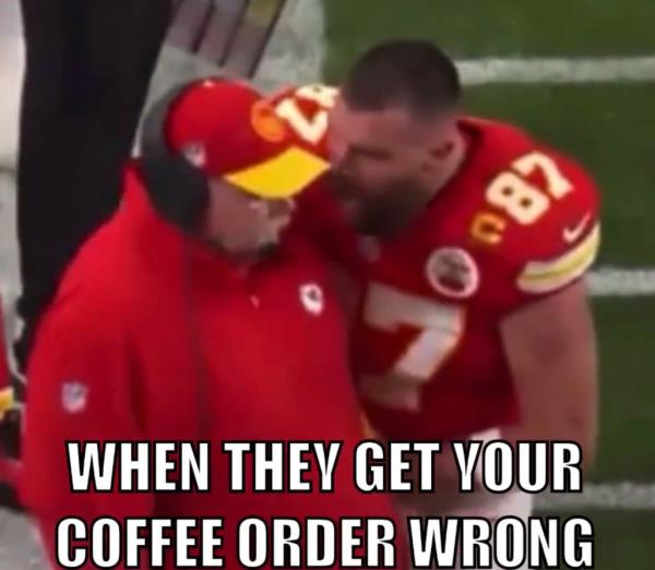 Travis Kelce yelling at Andy Reid. 